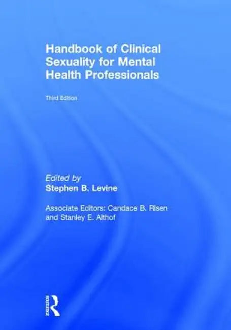 Handbook of Clinical Sexuality for Mental Health Professionals by Stephen B. Levine