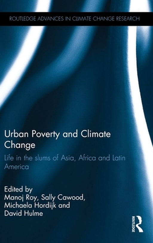Urban Poverty And Climate Change: Life in the Slums of Asia, Africa and Latin America by Manoj Roy, Michaela Hordijk, Sally Cawood
