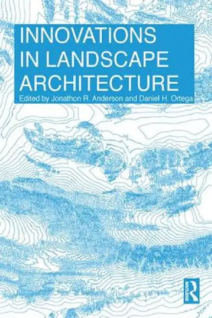 Innovations in Landscape Architecture by Jonathon Anderson
