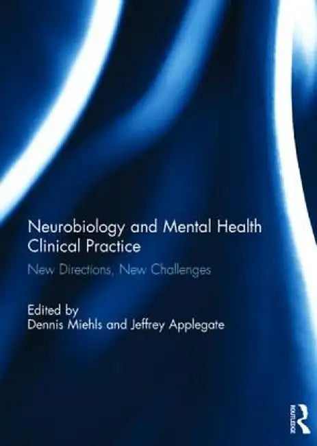 Neurobiology and Mental Health Clinical Practice: New Directions, New Challenges by Dennis Miehls