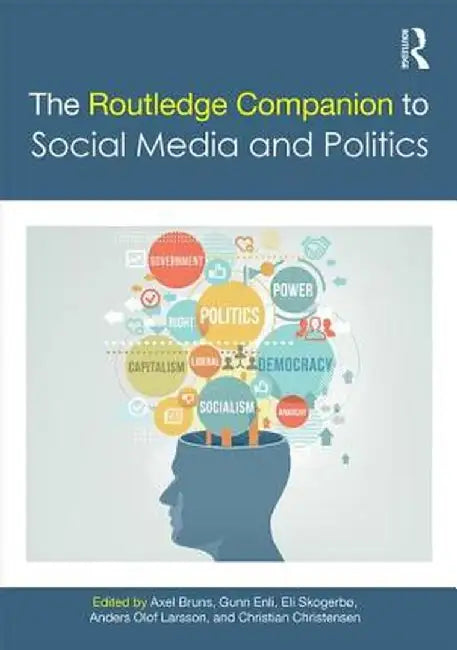The Routledge Companion to Social Media and Politics by Axel Bruns