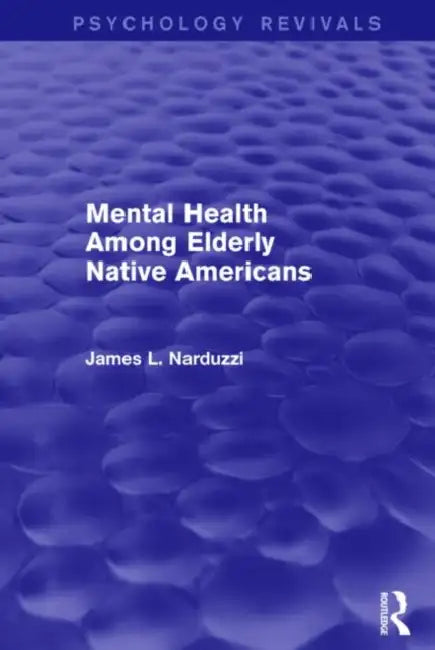 Mental Health Among Elderly Native Americans (Psychology Revivals) by James Narduzzi