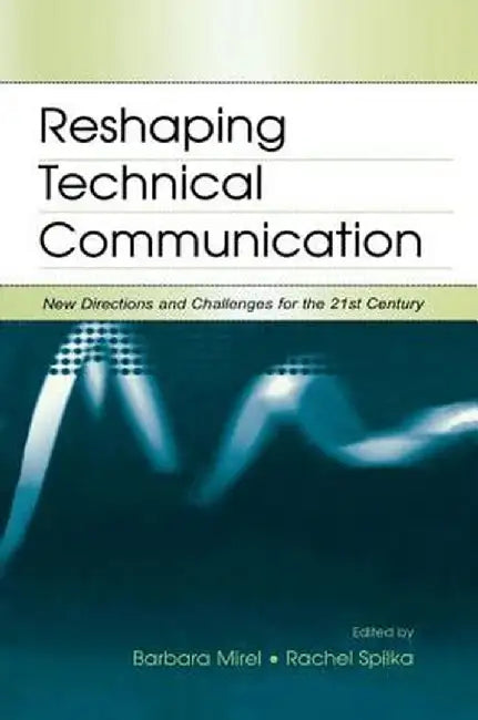 Reshaping Technical Communication: New Directions and Challenges for the 21st Century by Barbara Mirel