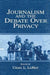 Journalism and the Debate Over Privacy by Craig LaMay