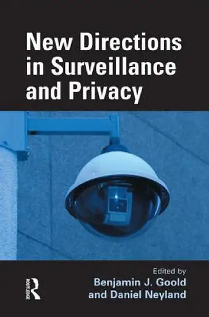 New Directions in Surveillance and Privacy by Benjamin J. Goold