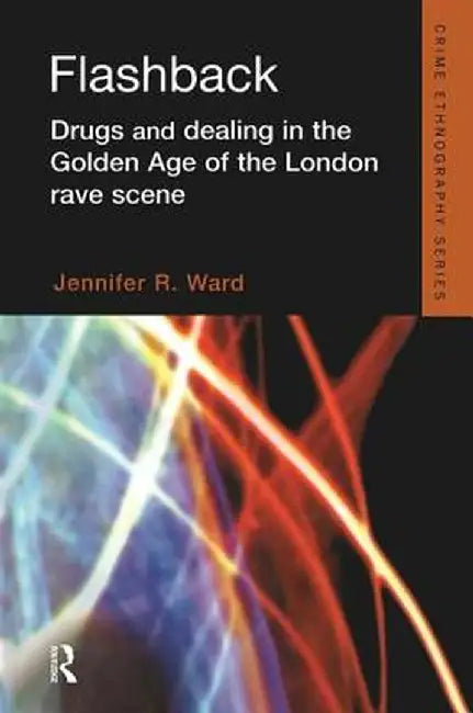 Flashback: Drugs and Dealing in the Golden Age of the London Rave Scene by Jennifer Ward