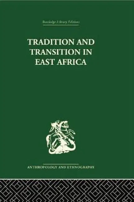 Tradition and Transition in East Africa: Studies of the Tribal Factor in the Modern Era by P.H. Gulliver