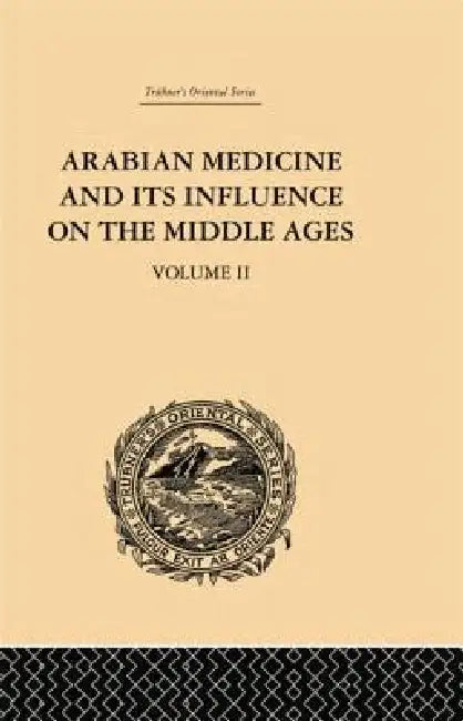 Arabian Medicine and Its Influence on the Middle Ages by Donald Campbell