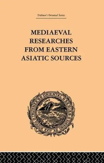 Mediaeval Researches from Eastern Asiatic Sources: Fragments Towards the Knowledge of the Geography and History of Central and Western Asia from the 1 by E. Bretschneider