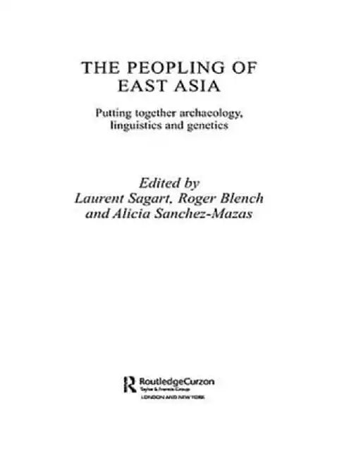 The Peopling of East Asia: Putting Together Archaeology, Linguistics and Genetics by Roger Blench