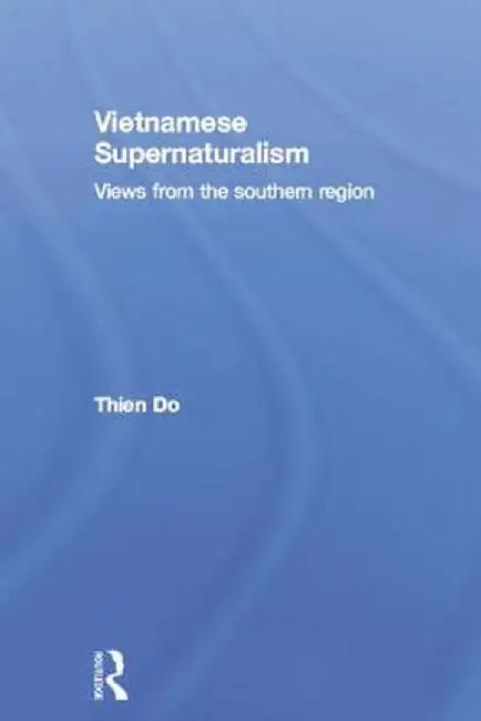 Vietnamese Supernaturalism: Views from the Southern Region by Thien Do