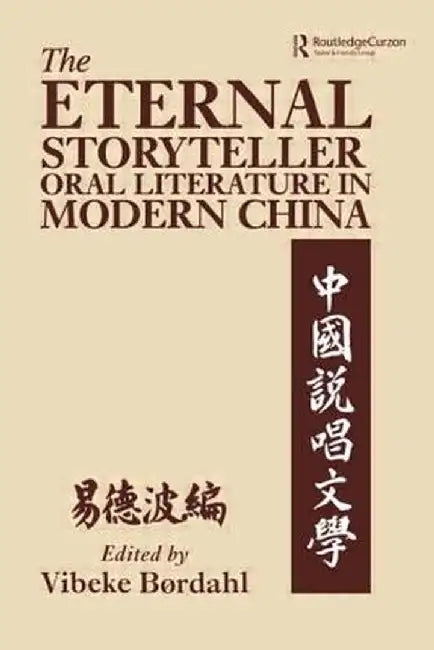 The Eternal Storyteller: Oral Literature in Modern China by Vibeke Boerdahl
