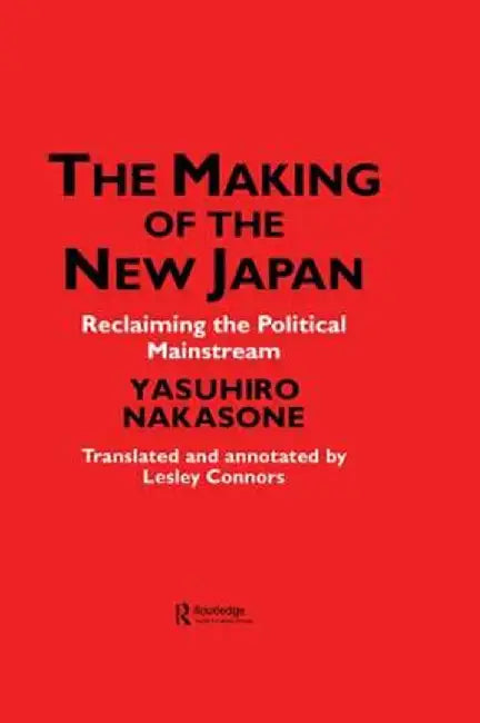 The Making of the New Japan: Reclaiming the Political Mainstream by IPS Chiyoda-ku