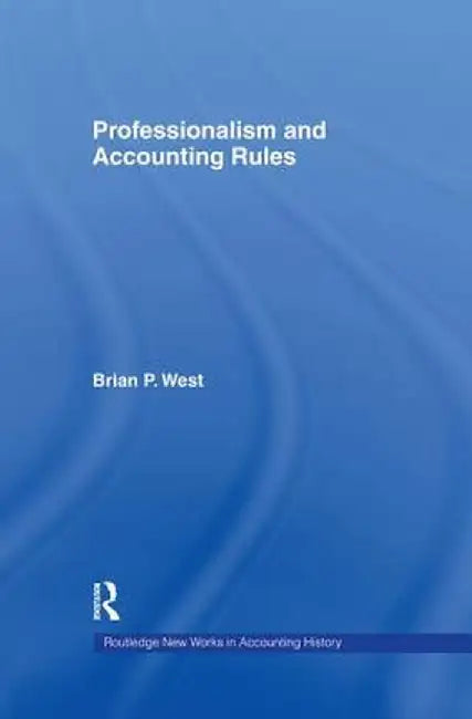 Professionalism and Accounting Rules by Brian P. West