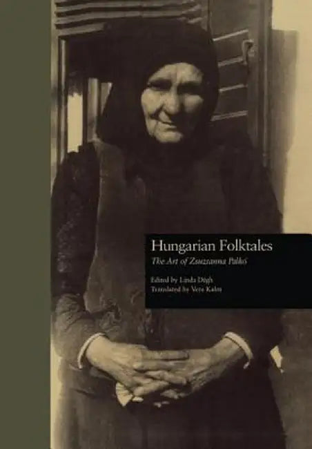 Hungarian Folktales: The Art of Zsuzsanna Palk- by Linda Dégh