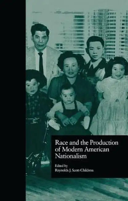 Race and the Production of Modern American Nationalism by Reynolds Scott-Childress