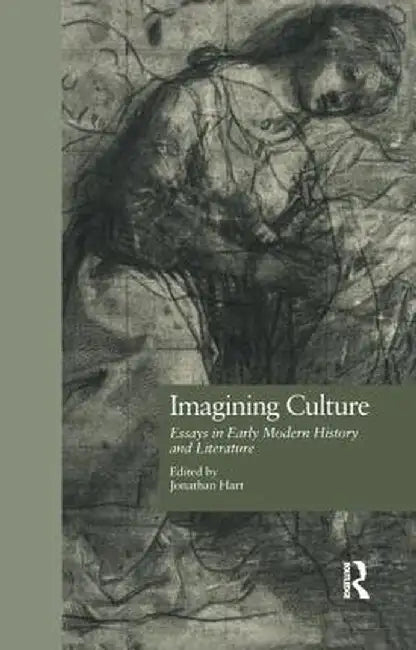 Imagining Culture: Essays in Early Modern History and Literature by Jonathan Hart