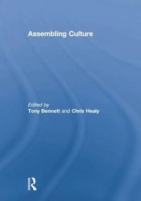 Assembling Culture by Tony Bennett