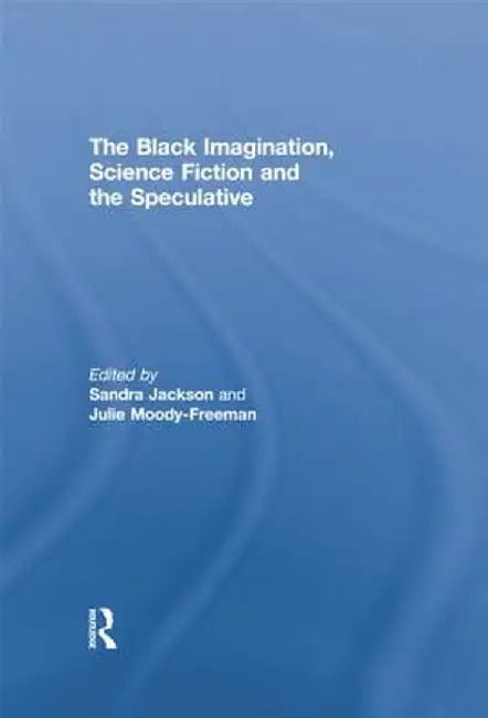 The Black Imagination, Science Fiction and the Speculative by Sandra Jackson