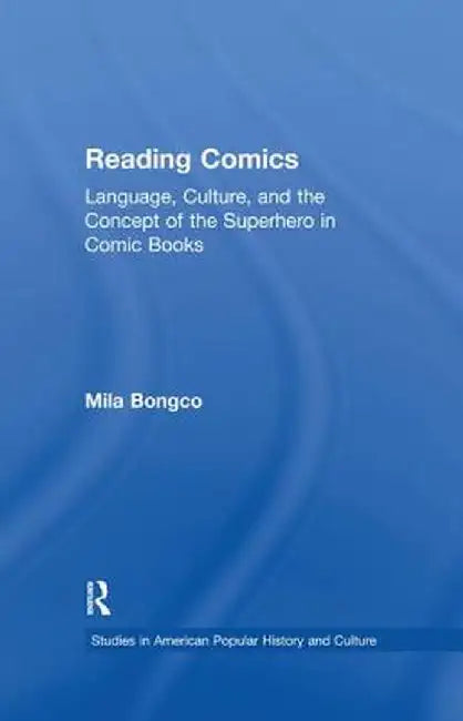 Reading Comics: Language, Culture, and the Concept of the Superhero in Comic Books by Mila Bongco