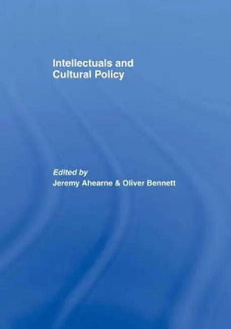 Intellectuals and Cultural Policy by Jeremy Ahearne