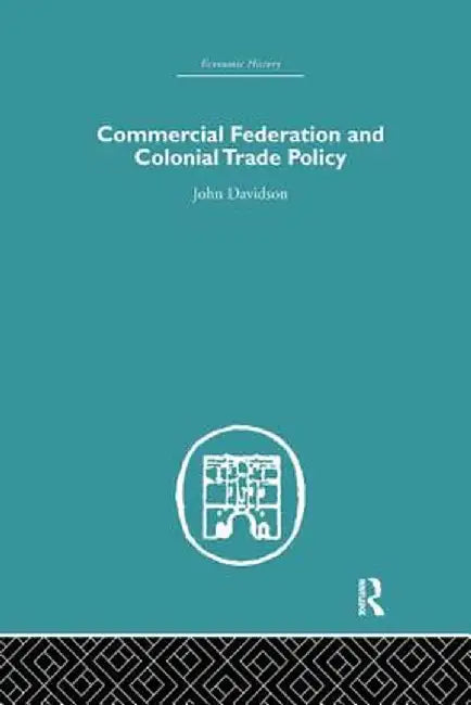 Commercial Federation & Colonial Trade Policy by John Davidson