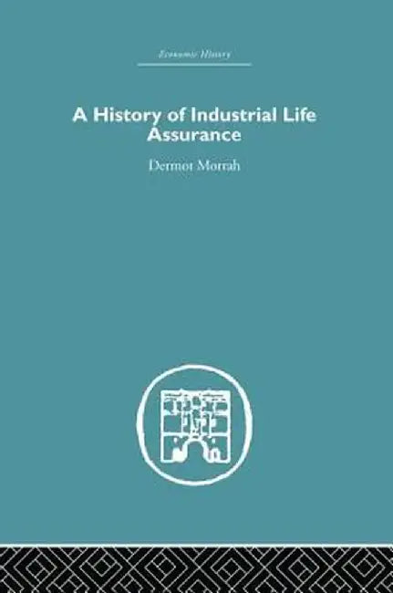 A History of Industrial Life Assurance by D. Morrah