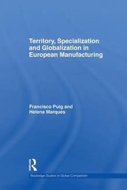 Territory, Specialization and Globalization in European Manufacturing by Helena Marques