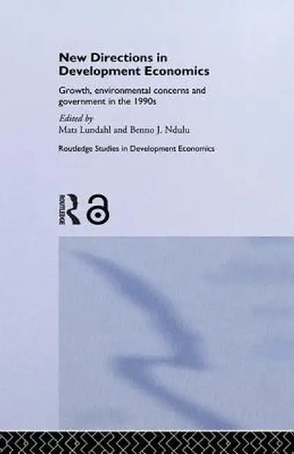 New Directions in Development Economics: Growth, Environmental Concerns and Government in the 1990s by Mats Lundahl