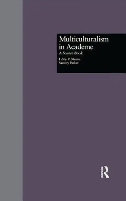 Multiculturalism in Academe: A Source Book by Libby V. Morris