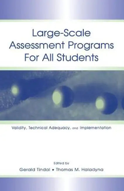 Large-scale Assessment Programs for All Students: Validity, Technical Adequacy, and Implementation by Gerald Tindal