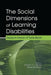 The Social Dimensions of Learning Disabilities: Essays in Honor of Tanis Bryan by Bernice Y.L. Wong