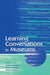 Learning Conversations in Museums by Gaea Leinhardt