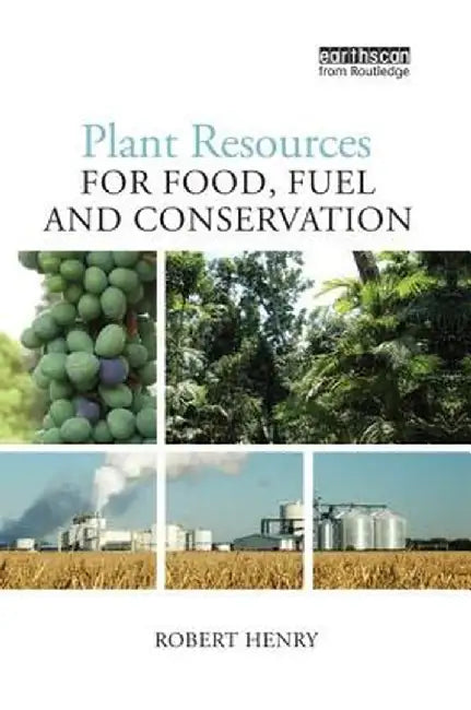Plant Resources for Food, Fuel and Conservation by Robert James Henry