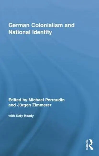 German Colonialism and National Identity by Michael Perraudin