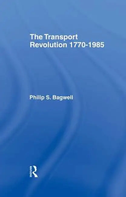 The Transport Revolution 1770-1985 by Dr Philip Bagwell