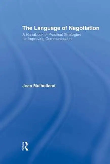 The Language of Negotiation: A Handbook of Practical Strategies for Improving Communication by Joan Mulholland