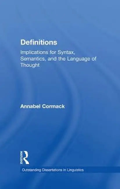 Definitions: Implications for Syntax, Semantics, and the Language of Thought by Annabel Cormack