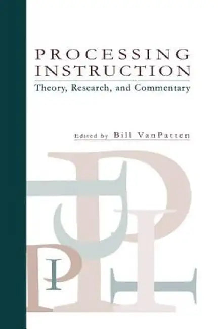 Processing Instruction: Theory, Research, and Commentary by BIll VanPatten