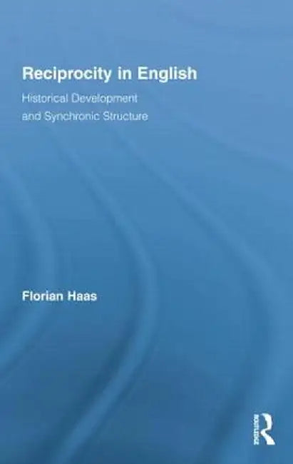 Reciprocity in English: Historical Development and Synchronic Structure by Florian Haas