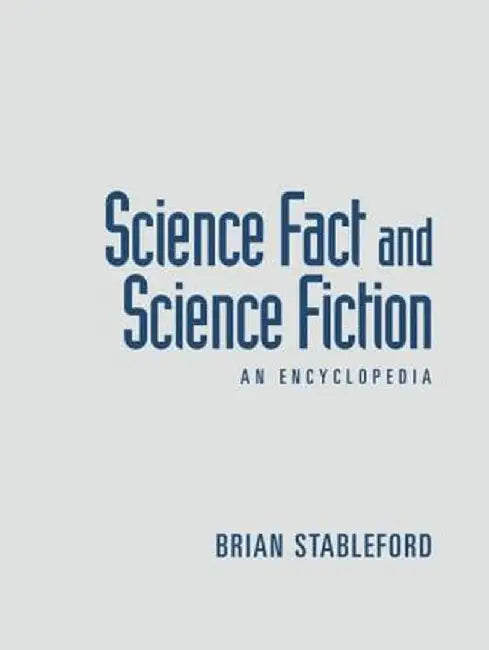 Science Fact and Science Fiction: An Encyclopedia by Brian Stableford