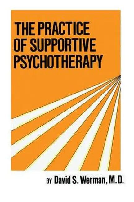 Practice of Supportive Psychotherapy by David S. Werman