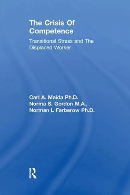 The Crisis of Competence: Transitional Stress and the Displaced Worker by Maida Et Al.
