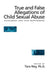 True and False Allegations of Child Sexual Abuse: Assessment & Case Management by Tara Ney