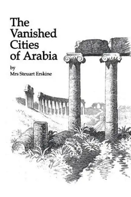 Vanished Cities of Arabia by Mrs Stueart Erskine