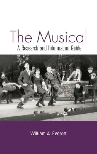 The Musical: A Research and Information Guide by William Everett