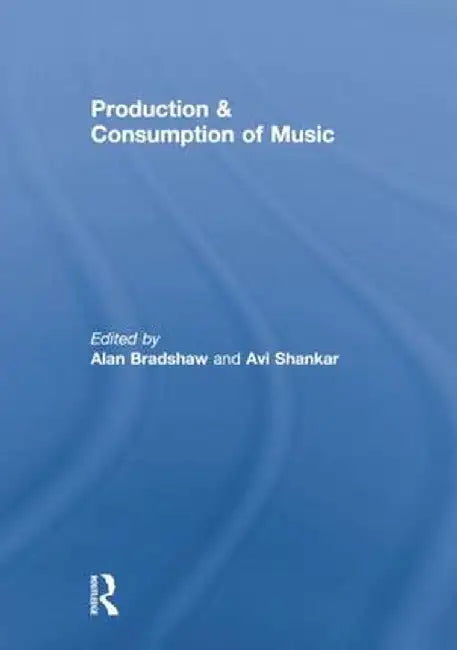 Production & Consumption of Music by Alan Bradshaw