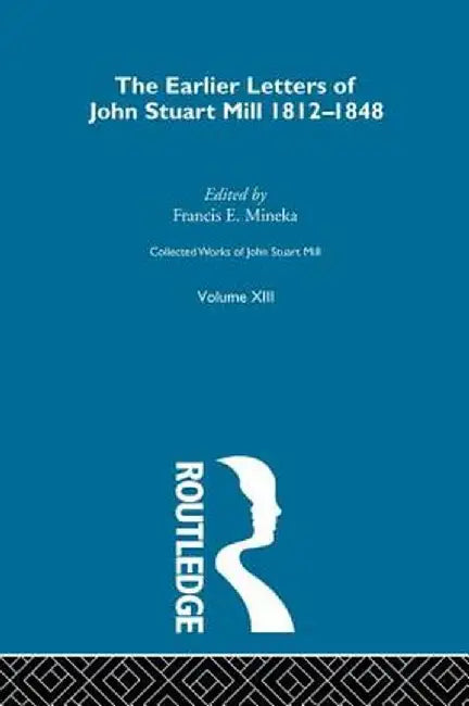 Collected Works of John Stuart Mill: XIII. Earlier Letters 1812-1848 Vol B by John M. Robson