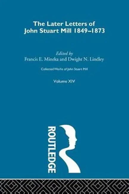 Collected Works of John Stuart Mill: XIV. Later Letters 1848-1873 Vol a by John M. Robson