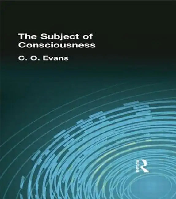 The Subject of Consciousness by C O Evans